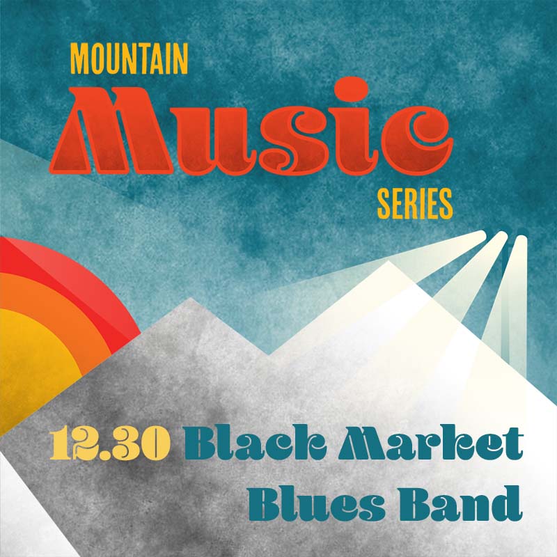 Mountain Music Series graphic with 12.30 date featuring Black Market Blues Band