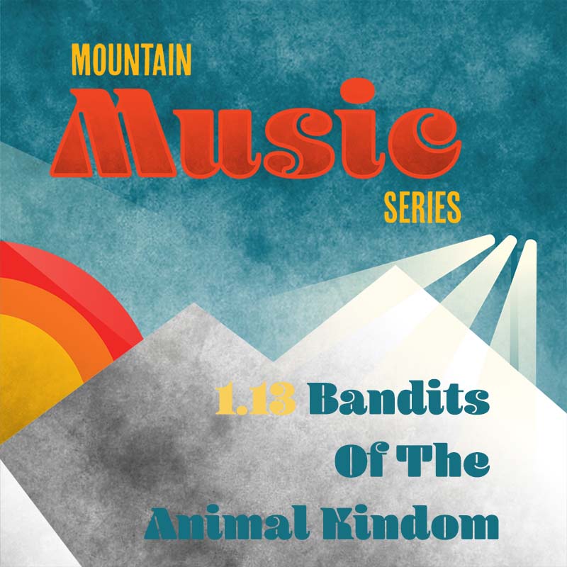 Bandits Of The Animal Kingdom, Mountain Music.