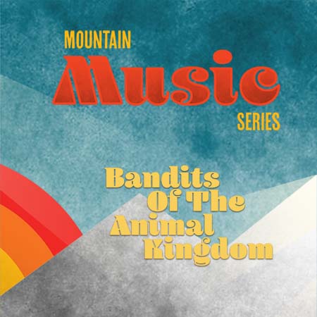 Mountain Music series poster with red and yellow text. Feat. Bandits of the Animal Kingdom.