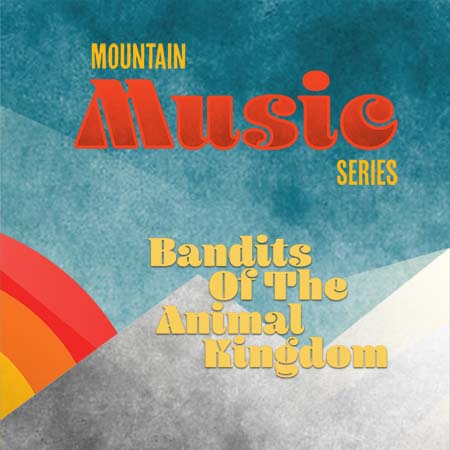 Mountain Music series poster with red and yellow text. Feat. Bandits of the Animal Kingdom.